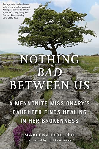 Stock image for Nothing Bad Between Us: A Mennonite Missionary's Daughter Finds Healing in Her Brokenness (True Story, Memoir, Conflict Resolution, Religious Society) for sale by BooksRun