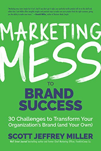 Beispielbild fr Marketing Mess to Brand Success: 30 Challenges to Transform Your Organizations Brand (and Your Own) (Brand Marketing) (Mess to Success) zum Verkauf von Books-FYI, Inc.