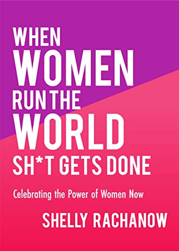 Imagen de archivo de When Women Run the World Sh*t Gets Done: Celebrating the Power of Women Now (Gifts for Women, Feminist Theory, Women Empowerment) a la venta por SecondSale