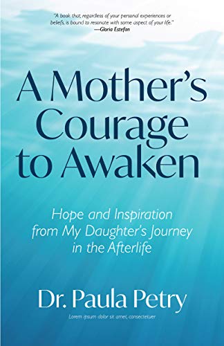 Beispielbild fr A Mother's Courage to Awaken: Hope and Inspiration from My Daughter's Journey in the Afterlife zum Verkauf von Chiron Media