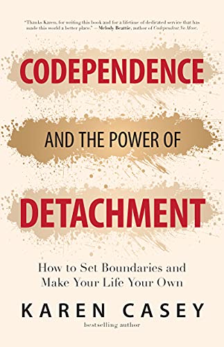 9781642504453: Codependence and the Power of Detachment: How to Set Boundaries and Make Your Life Your Own (For Adult Children of Alcoholics and Other Addicts)