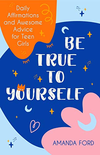 Imagen de archivo de Be True To Yourself: Daily Affirmations and Awesome Advice for Teen Girls (Gifts for Teen Girls, Teen and Young Adult Maturing and Bullying Issues) a la venta por SecondSale