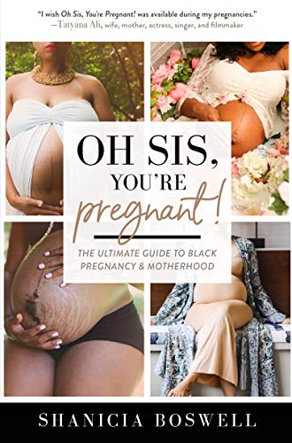 

Oh Sis, Youre Pregnant! : The Ultimate Guide to Black Pregnancy & Motherhood
