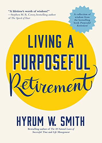 Beispielbild fr Living a Purposeful Retirement: How to Bring Happiness and Meaning to Your Retirement (A Great Retirement Gift Idea) zum Verkauf von New Legacy Books