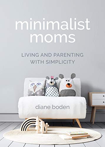 Stock image for Minimalist Moms: Living and Parenting with Simplicity for sale by Goodwill Books