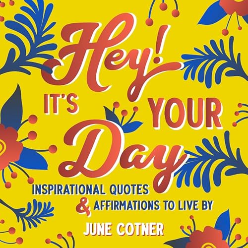 Beispielbild fr Hey! It  s Your Day: Inspirational Quotes and Affirmations to Live By zum Verkauf von Books From California