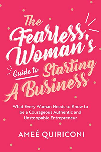 Beispielbild fr The Fearless Woman's Guide to Starting a Business: What Every Woman Needs to Know to be a Courageous, Authentic and Unstoppable Entrepreneur (A Woman Owned Business Startup Step-By-Step Guidebook) zum Verkauf von WeBuyBooks