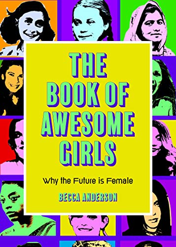 Stock image for The Book of Awesome Girls: Why the Future Is Female (Celebrate Girl Power) (Birthday Gift for Her) (Awesome Books) for sale by SecondSale