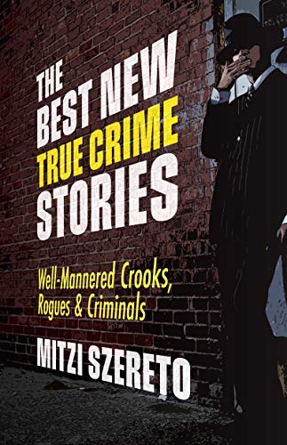 Stock image for The Best New True Crime Stories: Well-Mannered Crooks, Rogues & Criminals: (True Crime Gift) for sale by ThriftBooks-Atlanta