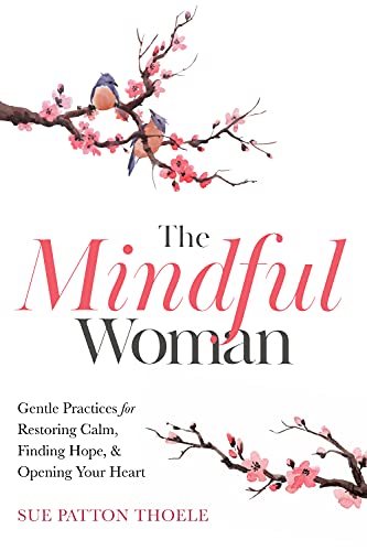 Beispielbild fr The Mindful Woman: Gentle Practices for Restoring Calm, Finding Hope, and Opening Your Heart zum Verkauf von Books-FYI, Inc.