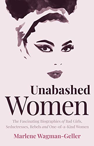 Beispielbild fr Unabashed Women : The Fascinating Biographies of Bad Girls, Seductresses, Rebels and One-Of-a-Kind Women zum Verkauf von Better World Books