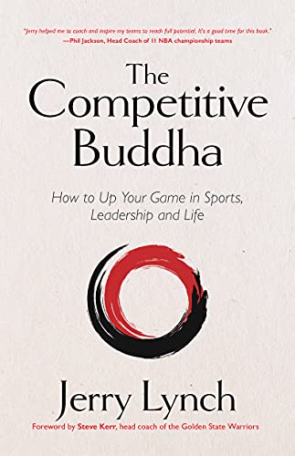 

The Competitive Buddha: How to Up Your Game in Sports, Leadership and Life (Book on Buddhism, Sports Book, Guide for Self-Improvement)