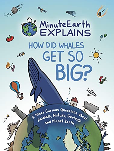 Stock image for MinuteEarth Explains: How Did Whales Get So Big? And Other Curious Questions about Animals, Nature, Geology, and Planet Earth (Science Book for Kids) for sale by Best Bates