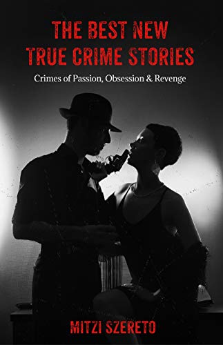 Stock image for The Best New True Crime Stories: Crimes of Passion, Obsession & Revenge: (True Crime Gift) Format: Paperback for sale by INDOO