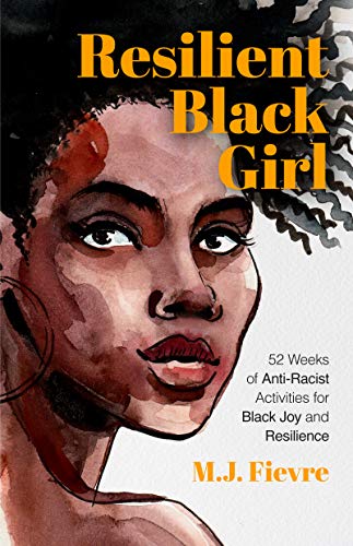 Stock image for Resilient Black Girl: 52 Weeks of Anti-Racist Activities for Black Joy and Resilience (Social Justice and Antiracist Book for Teens, Gift for Teenage Girl) (Badass Black Girl) for sale by Books-FYI, Inc.
