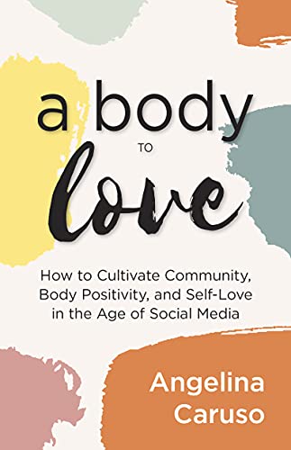 Stock image for A Body to Love: Cultivate Community, Body Positivity, and Self-Love in the Age of Social Media (Dealing With Body Image Issues) for sale by Books-FYI, Inc.