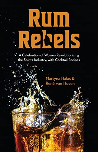 Beispielbild fr Rum Rebels: A Celebration of Women Revolutionizing the Spirits Industry, with Cocktail Recipes (Bonus cocktail recipes, Feminist gift) zum Verkauf von SecondSale