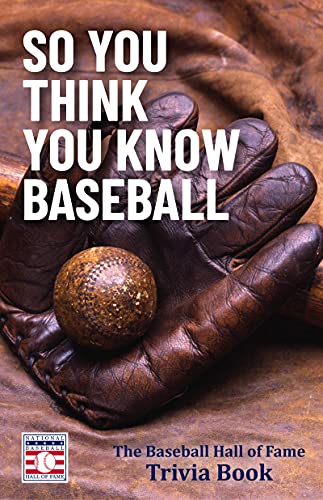 Stock image for So You Think You Know Baseball: The Baseball Hall of Fame Trivia Book for sale by KuleliBooks
