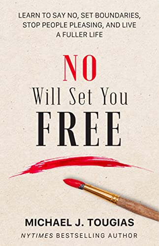 Stock image for No Will Set You Free: Learn to Say No, Set Boundaries, Stop People Pleasing, and Live a Fuller Life (How an Organizational Approach to No Improves your Health and Psychology) for sale by Books-FYI, Inc.