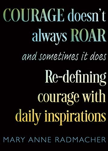 Stock image for Courage Doesn't Always Roar : And Sometimes It Does, Re-Defining Courage with Daily Inspirations for sale by Better World Books