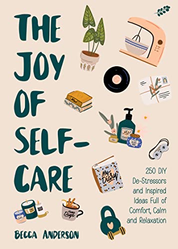 Beispielbild fr The Joy of Self-Care: 250 DIY De-Stressors and Inspired Ideas Full of Comfort, Calm, and Relaxation (Self-Care Ideas for Depression, Improve Your Mental Health) (Becca's Self-Care) zum Verkauf von WorldofBooks