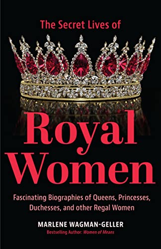 Stock image for Secret Lives of Royal Women: Fascinating Biographies of Queens, Princesses, Duchesses, and Other Regal Women (Biographies of Royalty) for sale by Goodwill of Colorado