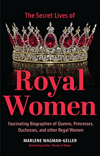 Stock image for Secret Lives of Royal Women: Fascinating Biographies of Queens, Princesses, Duchesses, and Other Regal Women (Biographies of Royalty) for sale by Goodwill of Colorado