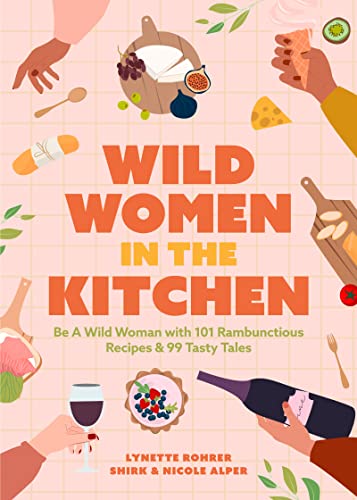 Stock image for Wild Women in the Kitchen: Be a Wild Woman with 101 Rambunctious Recipes 99 Tasty Tales (Funny Cookbook) for sale by KuleliBooks