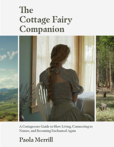 Beispielbild fr The Cottage Fairy Companion: A Cottagecore Guide to Slow Living, Connecting to Nature, and Becoming Enchanted Again (Mindful living, Home Design for Cottages) zum Verkauf von WorldofBooks