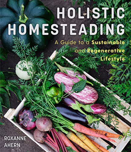 Beispielbild fr Holistic Homesteading: A Guide to a Sustainable and Regenerative Lifestyle zum Verkauf von Monster Bookshop