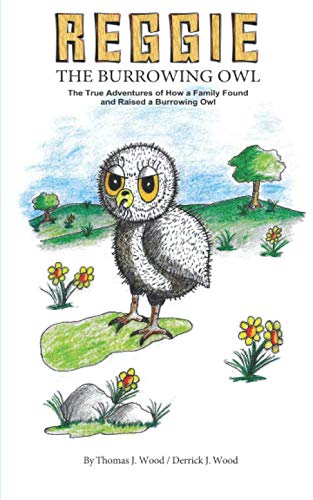 Beispielbild fr Reggie the Burrowing Owl: The True Story of How a Family Found and Raised a Burrowing Owl zum Verkauf von ThriftBooks-Dallas
