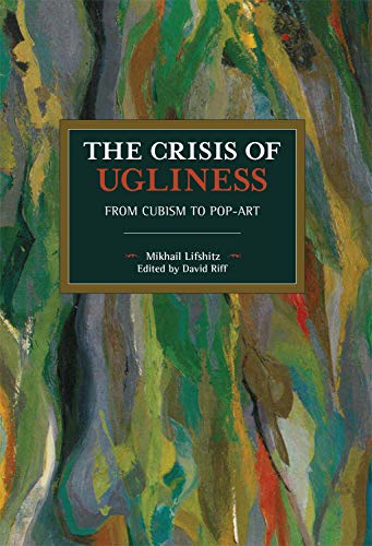 Imagen de archivo de The Crisis of Ugliness: From Cubism to Pop-Art (Historical Materialism) a la venta por HPB-Red
