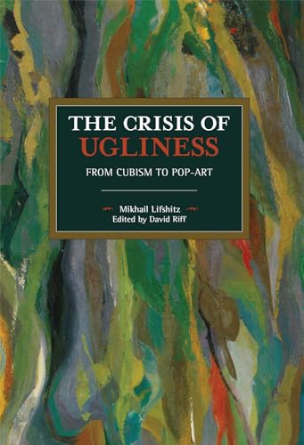 9781642590104: The Crisis of Ugliness: From Cubism to Pop-Art (Historical Materialism)