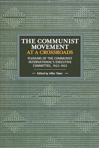 

The Communist Movement at a Crossroads: Plenums of the Communist International's Executive Committee, 1922-1923 (Historical Materialism)