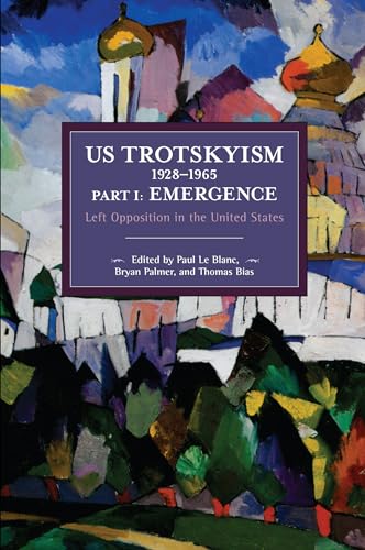 US Trotskyism 1928–1965 Part I: Emergence: Left Opposition in the United States. Dissident Marxism in the United States: Volume 2 (Historical Material