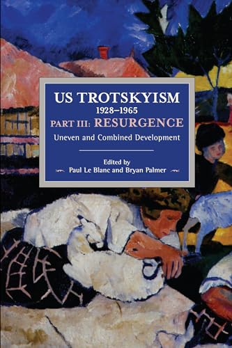Beispielbild fr US Trotskyism, 1928-1965, Part III: Resurgence - Uneven & Combined Development zum Verkauf von Powell's Bookstores Chicago, ABAA