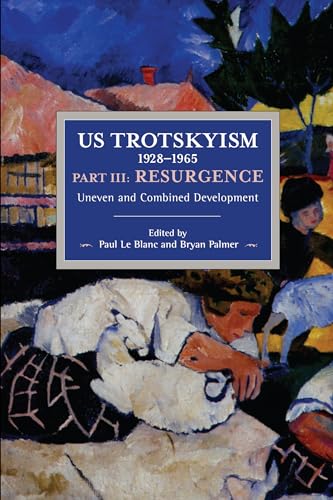 Imagen de archivo de US Trotskyism, 1928-1965, Part III: Resurgence - Uneven & Combined Development a la venta por Powell's Bookstores Chicago, ABAA