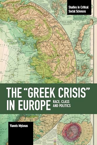 Stock image for The Greek Crisis in Europe: Race, Class and Politics (Studies in Critical Social Sciences) for sale by Big River Books