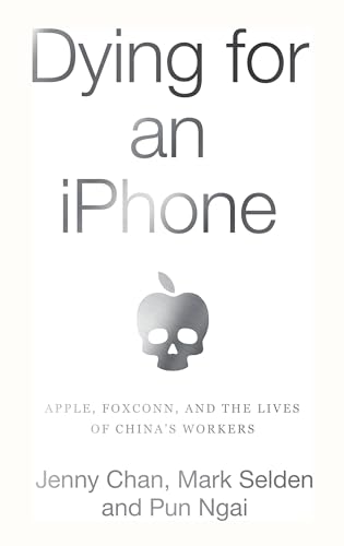 Beispielbild fr Dying for an iPhone: Apple, Foxconn, and The Lives of Chinas Workers zum Verkauf von Bulk Book Warehouse