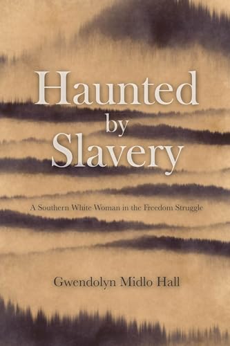 Imagen de archivo de Haunted by Slavery: A Memoir of a Southern White Woman in the Freedom Struggle a la venta por Goodwill