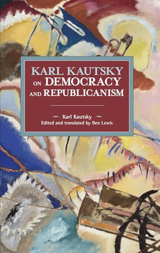 Stock image for Karl Kautsky on Democracy and Republicanism for sale by Powell's Bookstores Chicago, ABAA