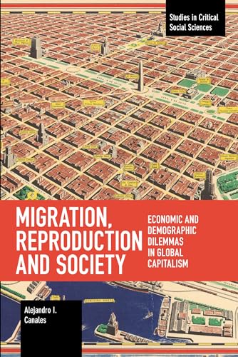 Imagen de archivo de Migration, Reproduction and Society: Economic and Demographic Dilemmas in Global Capitalism (Studies in Critical Social Sciences) a la venta por Magers and Quinn Booksellers