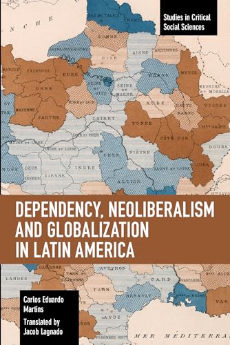 Imagen de archivo de Dependency, Neoliberalism & Globalization in Latin America a la venta por Powell's Bookstores Chicago, ABAA