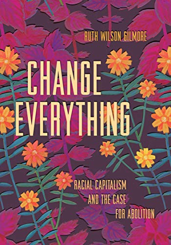 Beispielbild fr Change Everything: Racial Capitalism and the Case for Abolition (Abolitionist Papers) zum Verkauf von Save With Sam