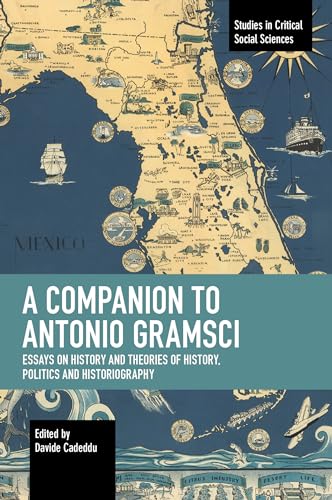 Imagen de archivo de A Companion to Antonio Gramsci: Essays on History and Theories of History, Politics and Historiography (Studies in Critical Social Sciences) a la venta por Powell's Bookstores Chicago, ABAA