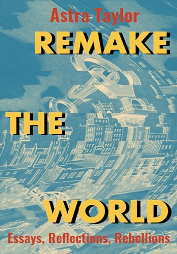 Beispielbild fr Remake the World: Essays, Reflections, Rebellions zum Verkauf von ZBK Books
