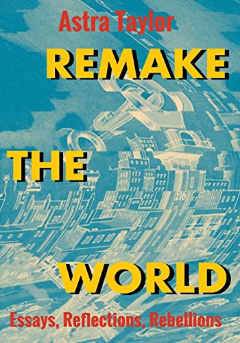 Stock image for Remake the World: Essays, Reflections, Rebellions for sale by HPB-Emerald