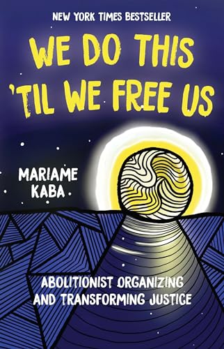 Stock image for We Do This 'Til We Free Us: Abolitionist Organizing and Transforming Justice (Abolitionist Papers) for sale by HPB-Movies