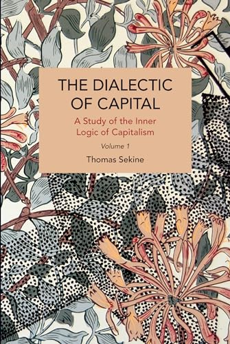 Stock image for Dialectic of Capital: A Study of the Inner Logic of Capitalism, Volume 1 - Introduction, the Doctrine of Circulation, & the Doctrine of Production for sale by Powell's Bookstores Chicago, ABAA