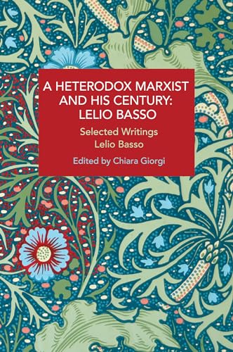 Imagen de archivo de A Heterodox Marxist and His Century: Lelio Basso: Selected Writings (Historical Materialism) a la venta por Irish Booksellers